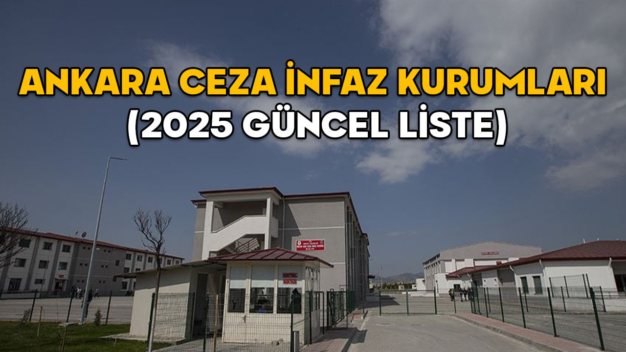 Ankara Ceza İnfaz Kurumları (2025 Güncel Liste) || Ankara’da hangi cezaevi nerede, hangi ilçede?