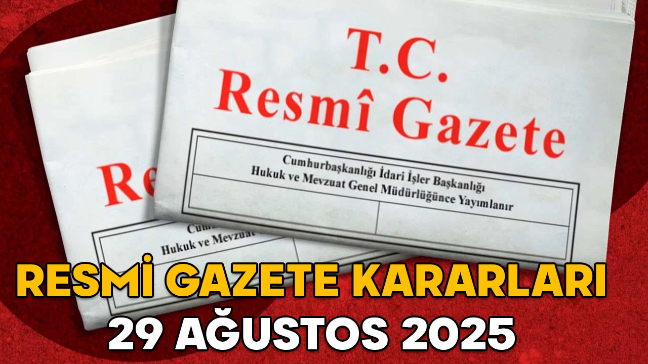 RESMİ GAZETE KARARLARI 29 AĞUSTOS 2025 || Resmi Gazete’de bugün neler var?