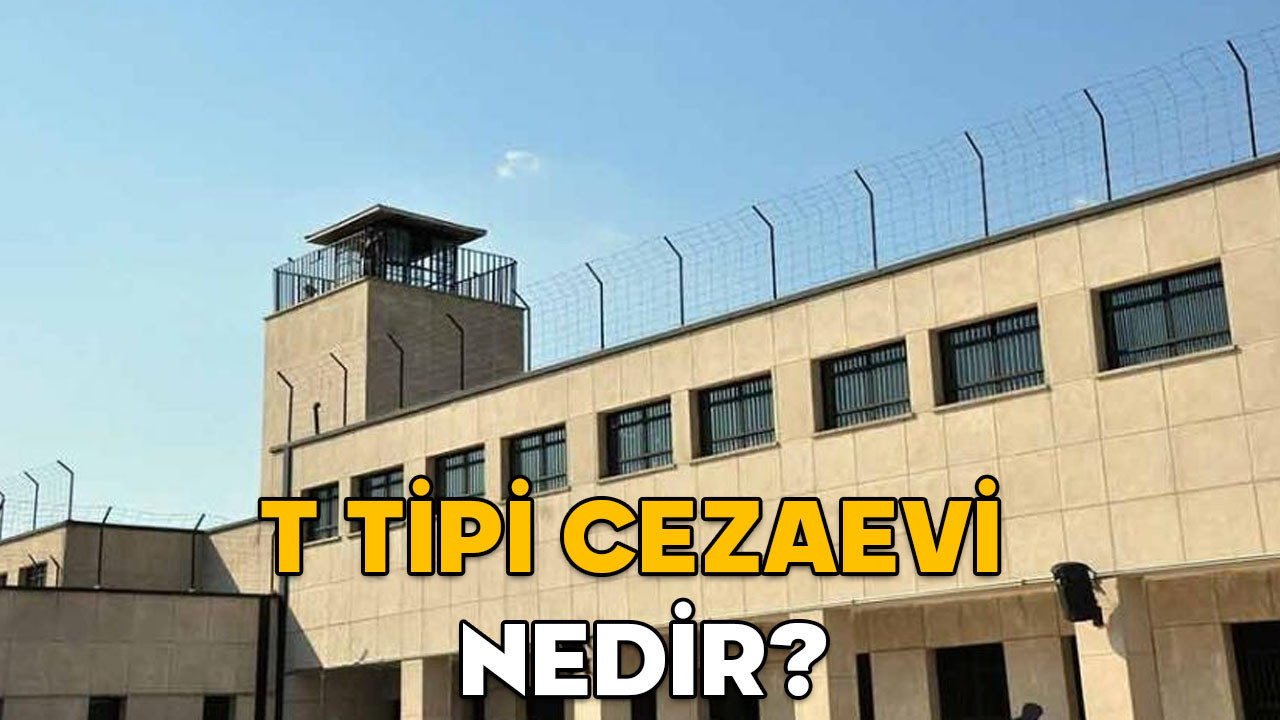 T tipi cezaevi nedir, özellikleri nelerdir? T tipi cezaevinde hangi suçlular kalır?