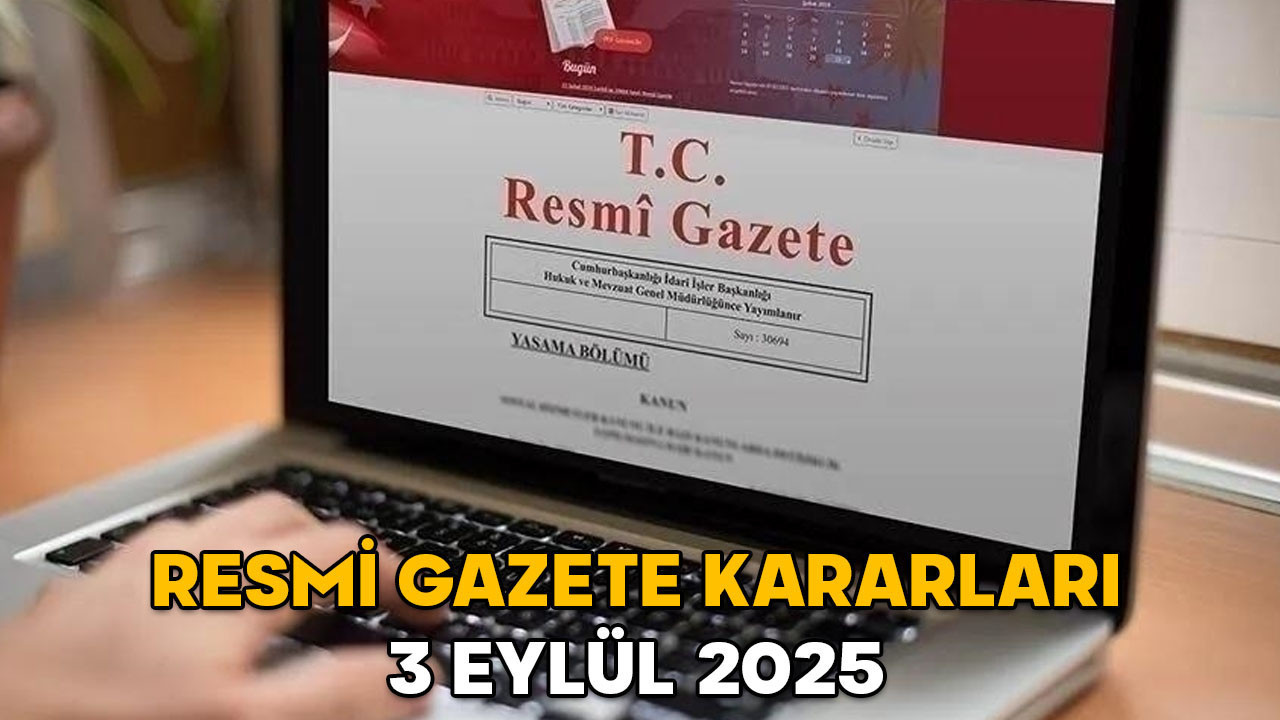 RESMİ GAZETE KARARLARI 3 EYLÜL 2025 || Resmi Gazete’de bugün neler var?