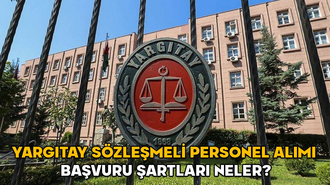 Yargıtay sözleşmeli personel alımı başvuru şartları neler? 2025 Yargıtay Başkanlığı sözleşmeli personel alımı başvuru tarihleri