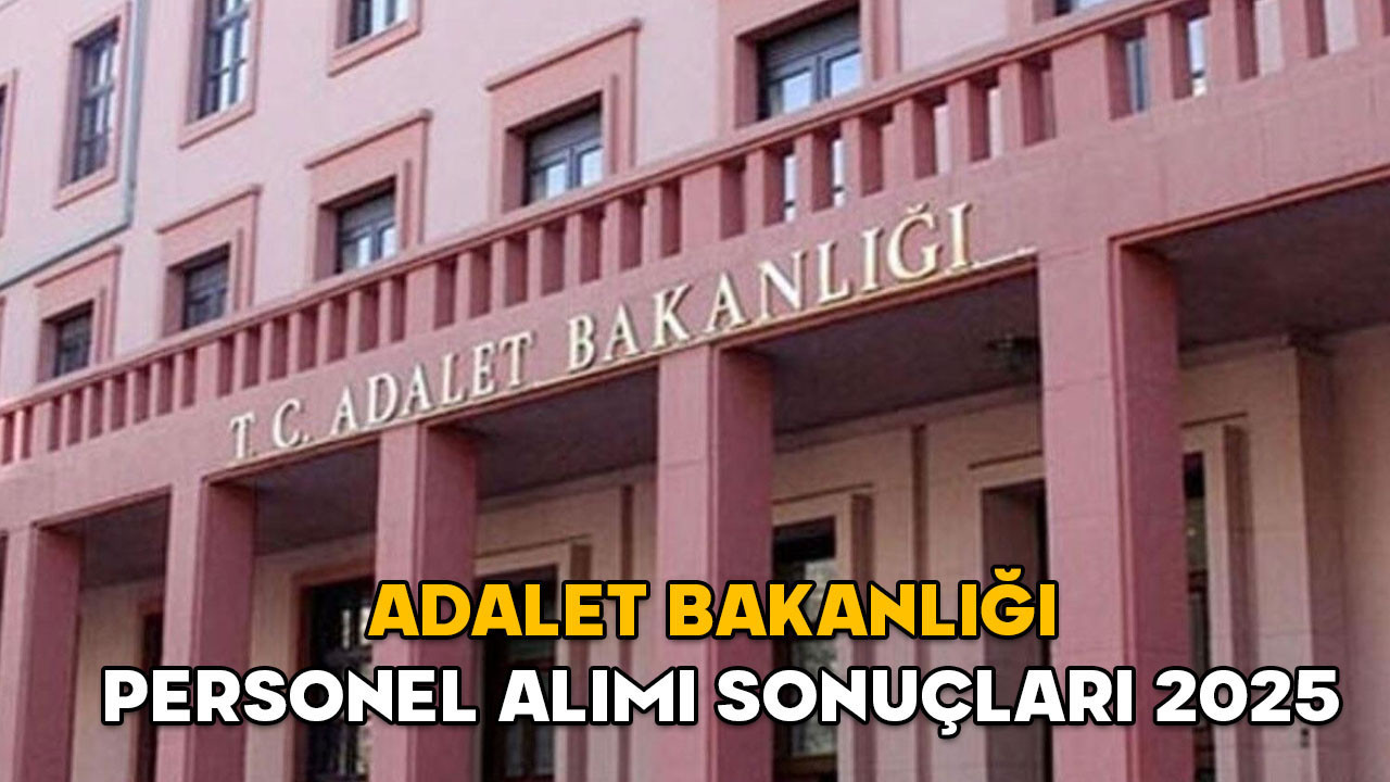 Adalet Bakanlığı personel alımı sonuçları 2025 || Adalet Bakanlığı İKM, zabıt katibi, destek personeli alımı sonuçları açıklandı mı?