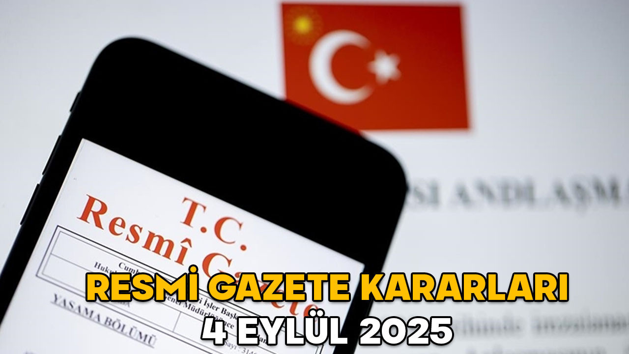 RESMİ GAZETE KARARLARI 4 EYLÜL 2025 || Resmi Gazete’de bugün neler var?
