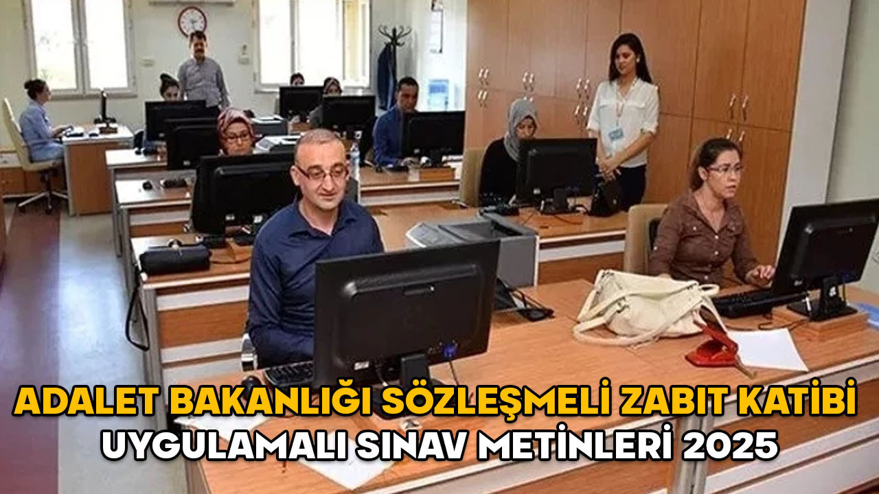 SÖZLEŞMELİ ZABIT KATİBİ UYGULAMALI SINAV METİNLERİ 2025 || Adalet Bakanlığı 13 Eylül zabıt katibi sınavı metinleri yayımlandı