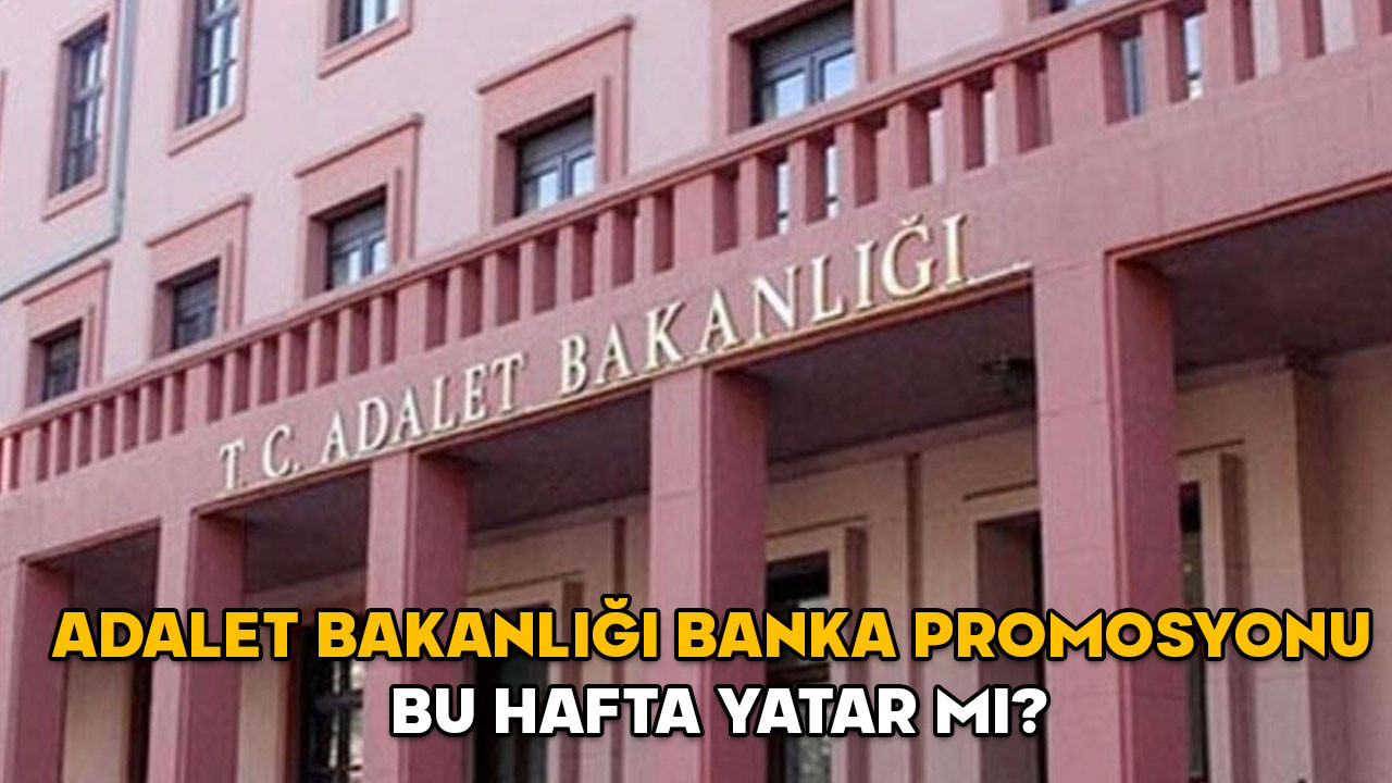 Adalet Bakanlığı banka promosyonu bu hafta yatar mı? 2025 Adalet Bakanlığı maaş promosyonu ne kadar oldu?