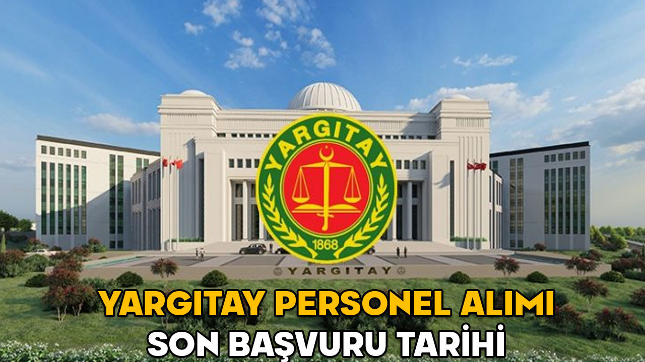 Yargıtay personel alımı son başvuru tarihi 2025 || Yargıtay Başkanlığı personel alımı başvuru şartları neler? İşte kadro ve branş dağılımı