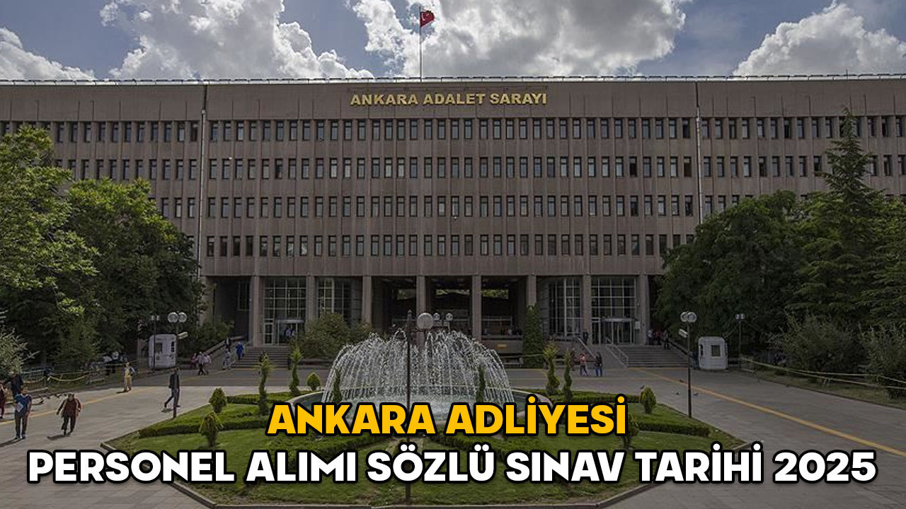 Ankara Adliyesi personel alımı sözlü sınav tarihi 2025 || Ankara Adliyesi infaz koruma memuru, hemşire, aşçı, teknisyen alımı sonuç ekranı açıldı mı?