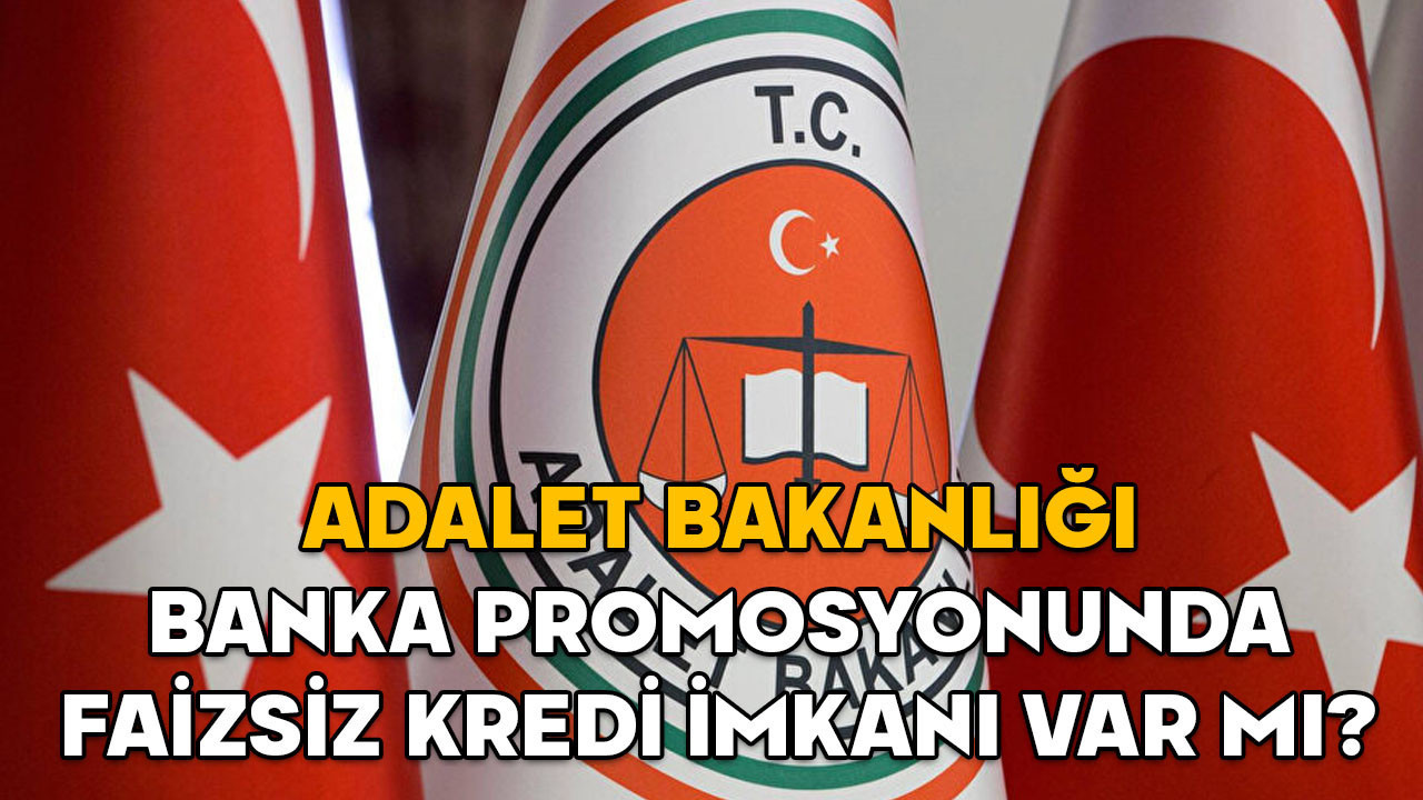 Son dakika Adalet Bakanlığı maaş promosyonu açıklama tarihi 2025 || Adalet Bakanlığı banka promosyonunda faizsiz kredi imkanı var mı?
