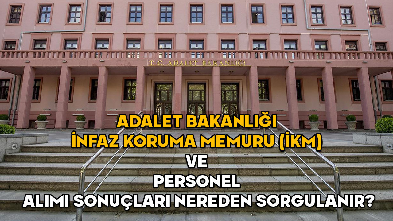 Adalet Bakanlığı 3500 personel alımı sonuçları 2025 || Adalet Bakanlığı infaz koruma memuru (İKM) ve personel alımı sonuçları nereden sorgulanır?