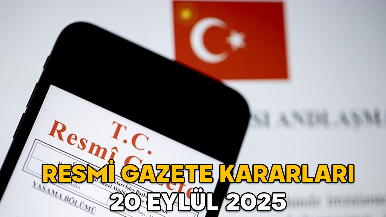 RESMİ GAZETE KARARLARI 20 EYLÜL 2025 || Resmi Gazete’de bugün neler var?