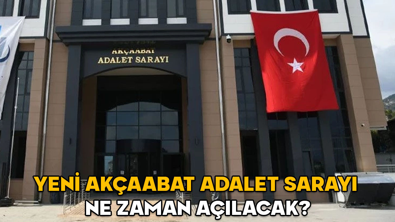 Yeni Akçaabat Adalet Sarayı ne zaman açılacak? Akçaabat Adliyesi nerede?