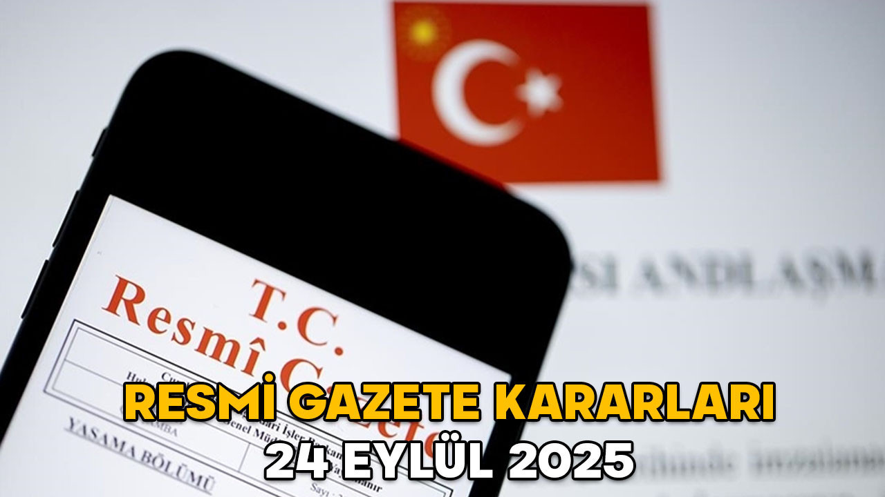 RESMİ GAZETE KARARLARI 24 EYLÜL 2025 || Resmi Gazete’de bugün neler var?