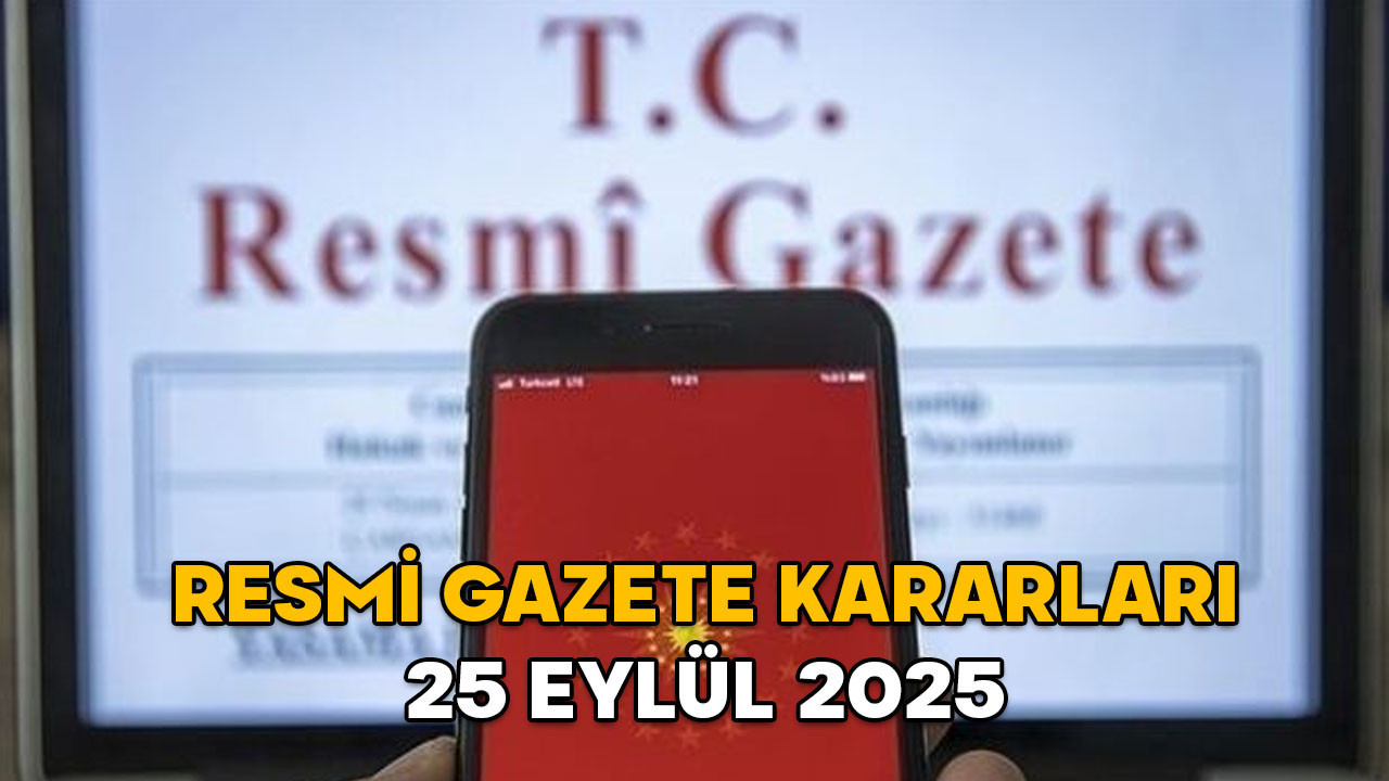 RESMİ GAZETE KARARLARI 25 EYLÜL 2025 || Resmi Gazete’de bugün neler var?