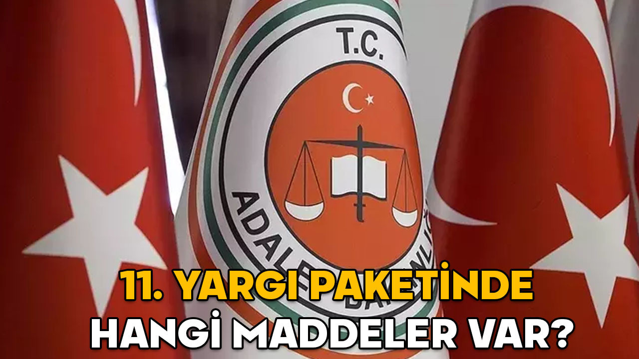 11. Yargı paketi içeriği 2025 || Yeni yargı paketi ne zaman çıkacak? 11. Yargı paketinde hangi maddeler var?