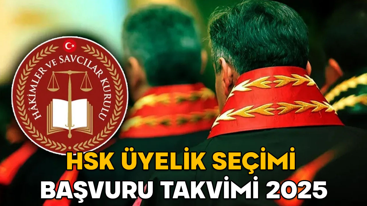 HSK üyelik seçimi başvuru takvimi 2025 || HSK üyelik seçimi başvurusu ne zaman başlayıp ne zaman bitecek?