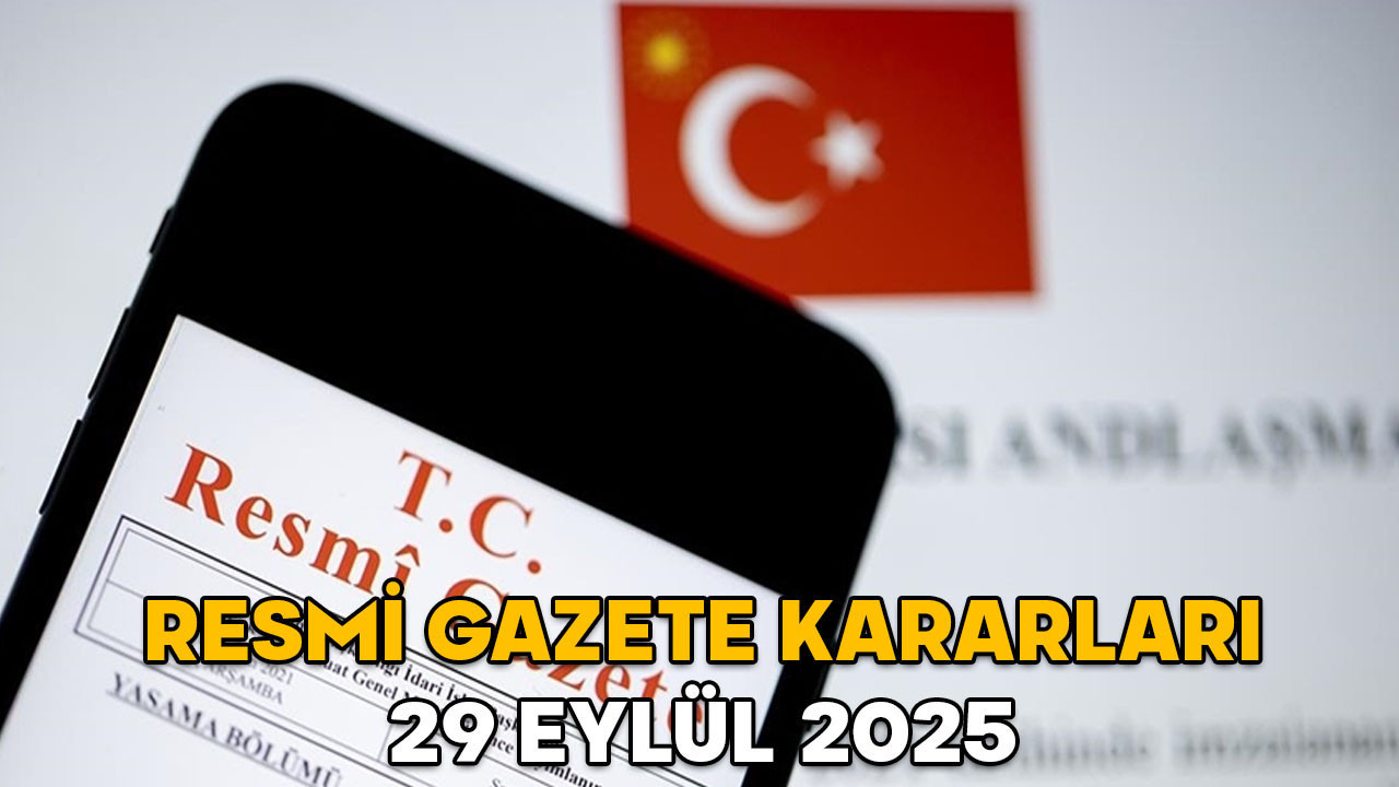 RESMİ GAZETE KARARLARI 29 EYLÜL 2025 || Resmi Gazete’de bugün neler var?