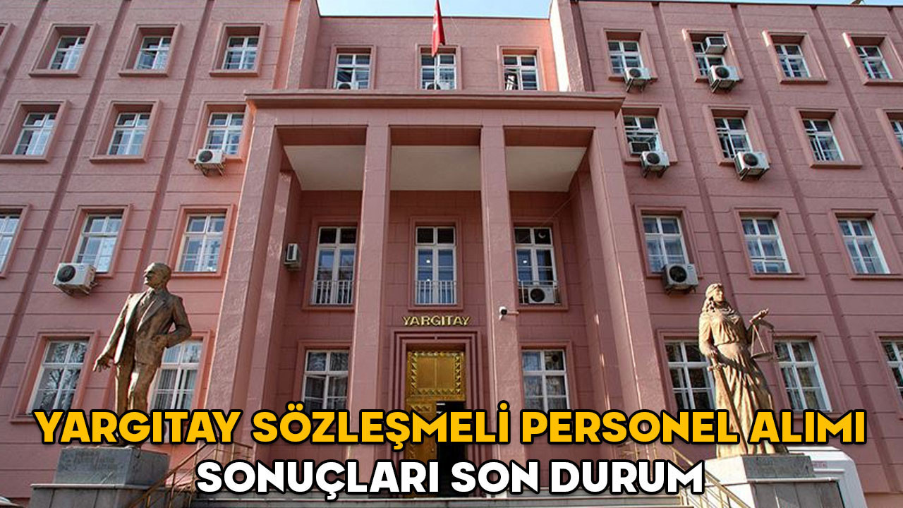 Yargıtay sözleşmeli personel alımı sonuçları son durum || Yargıtay Başkanlığı personel alımı sonuçları açıklandı mı?