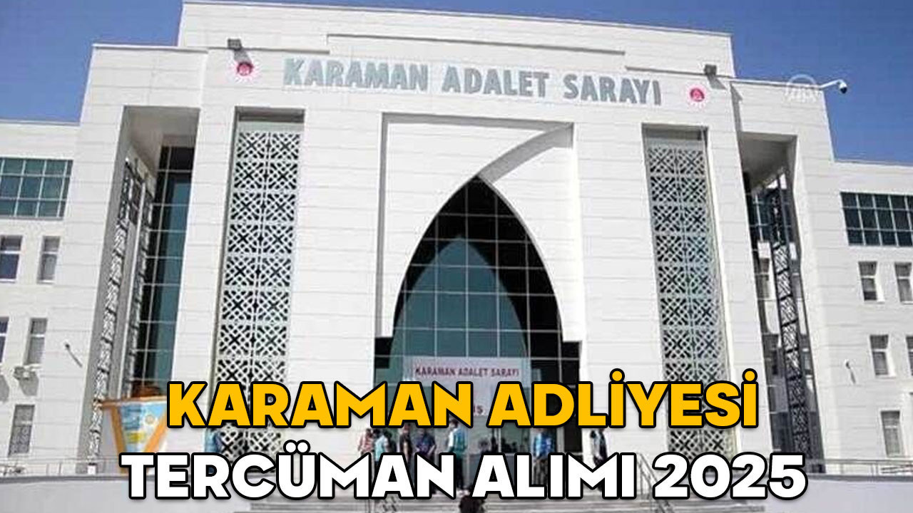 Karaman Adliyesi tercüman alımı 2025 || Karaman Adliyesi’ne hangi dillerde tercüman alınacak, başvuru şartları neler?