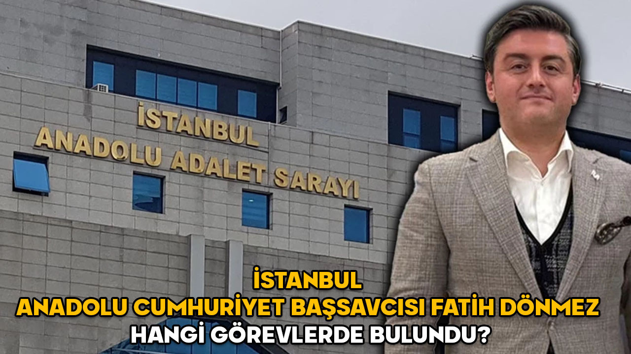 Fatih Dönmez kimdir? İstanbul Anadolu Cumhuriyet Başsavcısı Fatih Dönmez hangi görevlerde bulundu?