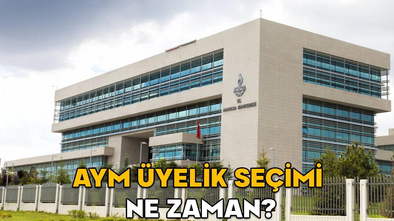 AYM üyelik seçimi ne zaman? Anayasa Mahkemesi üyelik seçimi adayları kimler?