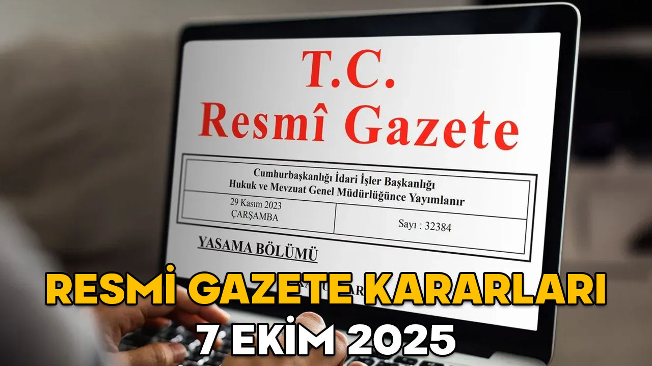 RESMİ GAZETE KARARLARI 7 EKİM 2025 || Resmi Gazete’de bugün neler var?