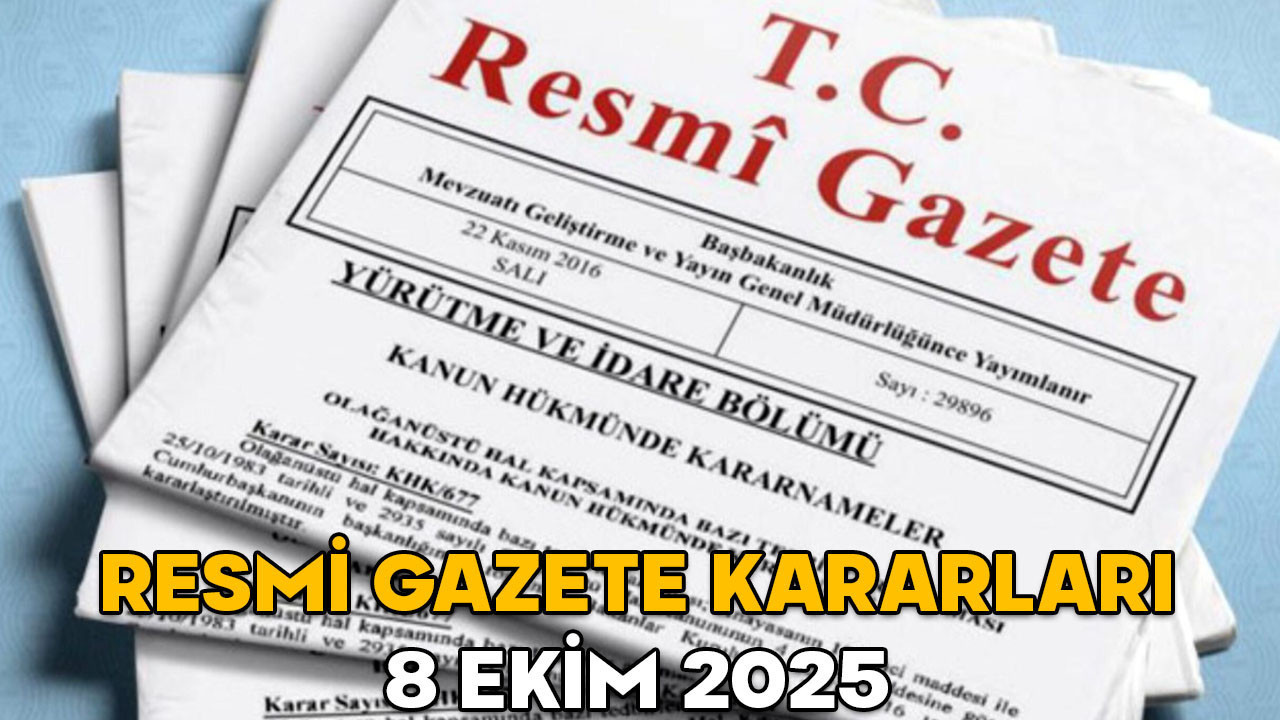 RESMİ GAZETE KARARLARI 8 EKİM 2025 || Resmi Gazete’de bugün neler var?