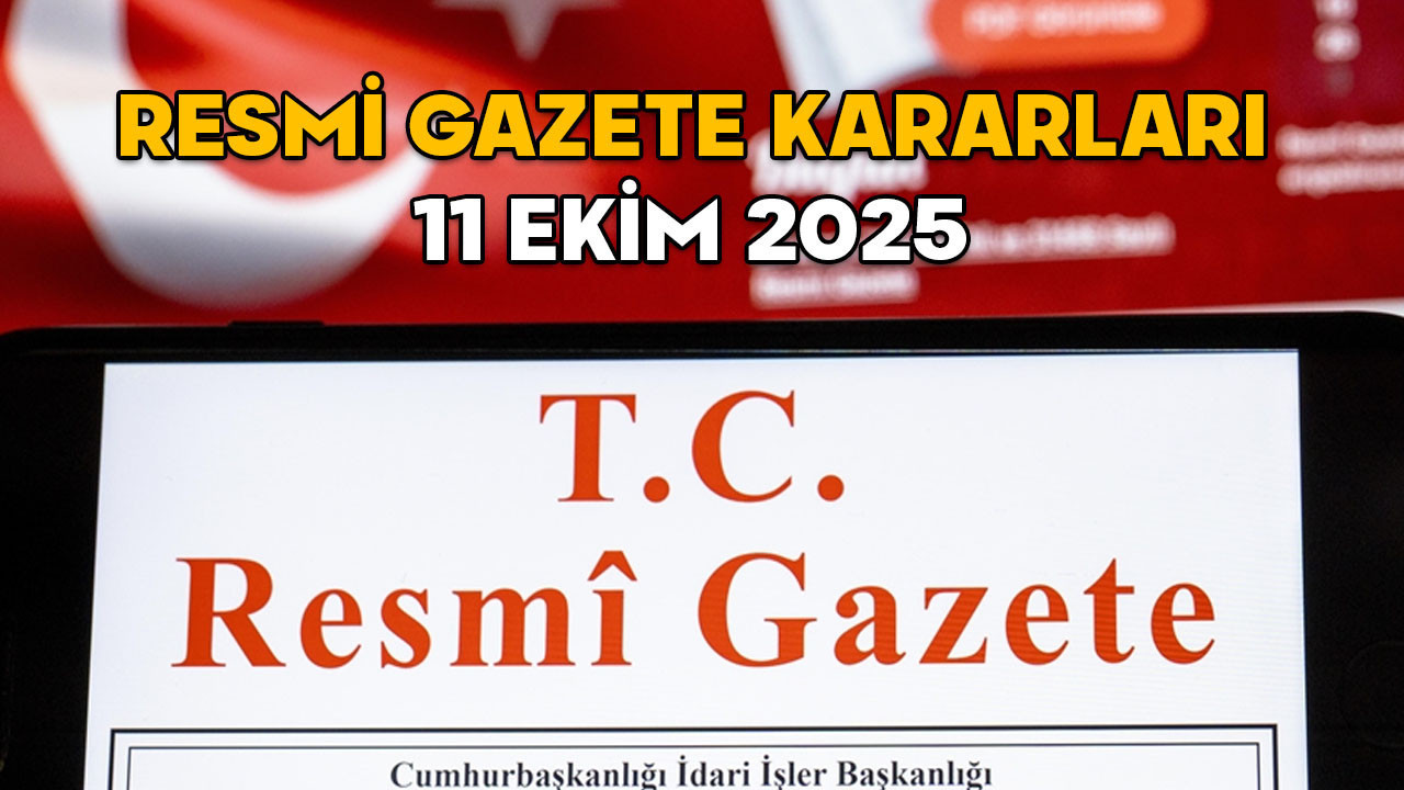 RESMİ GAZETE KARARLARI 11 EKİM 2025 || Resmi Gazete’de bugün neler var?