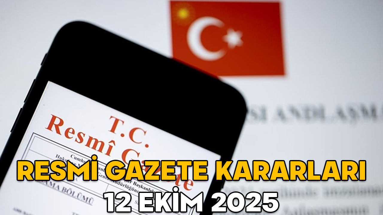 RESMİ GAZETE KARARLARI 12 EKİM 2025 || Resmi Gazete’de bugün neler var?