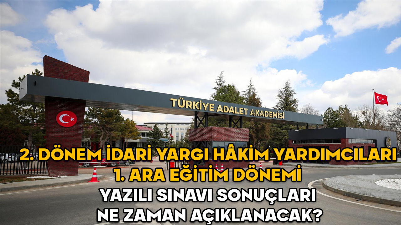 2. Dönem İdari Yargı Hâkim Yardımcıları 1. Ara Eğitim Dönemi Yazılı Sınavı değerlendirmesi nasıl yapılacak? Sonuçlar ne zaman açıklanacak?