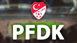 PFDK'ya sevk edilen kulüp ve kişiler belli oldu! İşte o liste