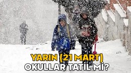 YARIN (21 MART) OKULLAR TATİL Mİ? 21 Mart Cuma hangi il ve ilçelerde okullar tatil?