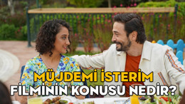 MÜJDEMİ İSTERİM FİLMİNİN KONUSU NEDİR? Müjdemi İsterim oyuncuları kimler?