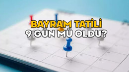 BAYRAM TATİLİ 9 GÜN MÜ OLDU 2025? Özel sektöre bayram tatili kaç gün?