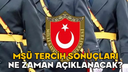 MSÜ TERCİH SONUÇLARI NE ZAMAN AÇIKLANACAK 2025? MSÜ tercih sonuçları nereden açıklanıyor?
