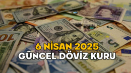 DOLAR KURU NE KADAR? Euro kaç TL? 6 Nisan 2025 güncel döviz kuru