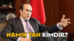 NAMIK TAN KİMDİR, KAÇ YAŞINDA VE ASLEN NERELİ? CHP Parti Meclis Üyesi Namık Tan hangi görevlerde bulundu?