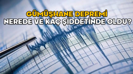 GÜMÜŞHANE DEPREMİ NEREDE KAÇ ŞİDDETİNDE? 9 Nisan 2025 Kandilli ve AFAD son depremler listesi