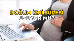 DOĞUM İZNİ SÜRESİ UZUYOR MU? Çalışan annelere ücretli doğum izni kaç ay olacak, 1 yıl mı?