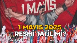 1 MAYIS 2025 RESMİ TATİL Mİ? 1 Mayıs Perşembe günü (İşçi Bayramı) bankalar, noterler açık mı?