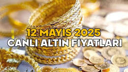 CANLI ALTIN FİYATLARI 12 MAYIS 2025 || Gram altın bugün ne kadar? Çeyrek altın kaç TL?