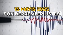 EN SON DEPREMLER LİSTESİ 15 MAYIS 2025 || Anlık deprem nerede oldu, kaç şiddetinde?