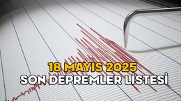 SON DAKİKA DEPREM 18 MAYIS 2025 || En son deprem nerede oldu, kaç şiddetinde, büyüklüğü kaç?