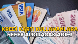 KREDİ KARTI KULLANANLARA NEFES ALDIRACAK ADIM! Uzun zamandır yapılmamıştı. İki değişiklik birden geliyor