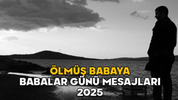 ÖLEN BABALAR İÇİN GÜNÜ MESAJLARI 2025 || Duygusal, anlamlı, özlem içeren vefat eden babalar için Babalar Günü mesajları