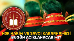 HSK HAKİM VE SAVCI KARARNAMESİ AÇIKLANDI! (20 HAZİRAN CUMA) 2025 yılı Adli ve İdari Yargı Ana Kararnamesi sorgulama sayfası