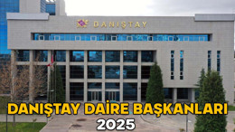 DANIŞTAY DAİRE BAŞKANLARI 2025 || Danıştay Başkanı, Başsavcı, Başkanvekili ve Danıştay Daire Başkanları kimler?