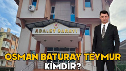 OSMAN BATURAY TEYMUR KİMDİR? Kızılcahamam Cumhuriyet Başsavcısı Osman Baturay Teymur hangi görevlerde bulundu?