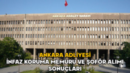 Ankara Adliyesi infaz koruma memuru ve şoför alımı sonuçları açıklandı! Adalet Bakanlığı infaz koruma memuru ve şoför tespit sınavı ne zaman?