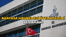Anayasa Mahkemesi üyelik seçimi ne zaman? AYM üyesi adayları kimler?