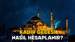 KADİR GECESİ NASIL HESAPLANIR? İmam Şarani hesaplamasına göre 2025 Kadir Gecesi ne zaman, hangi gün?